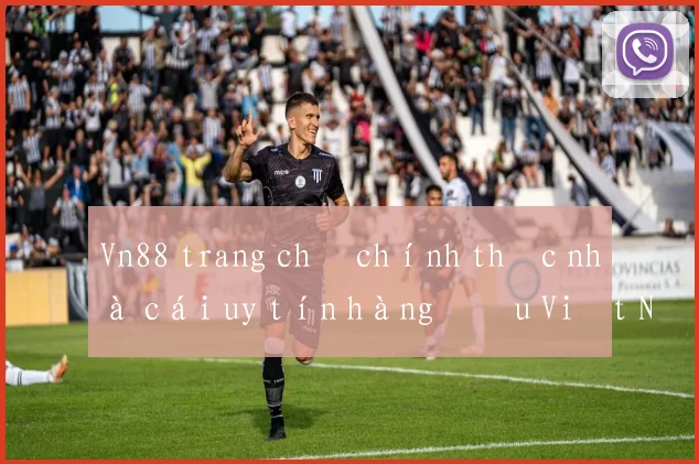 Vn88 trang chủ chính thức nhà cái uy tín hàng đầu Việt Nam